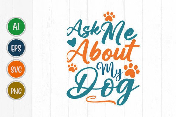 Ask Me About My Dog Embroidery Design