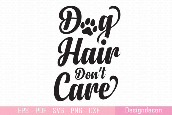 Dog Hair Don’t Care Printable Cut File