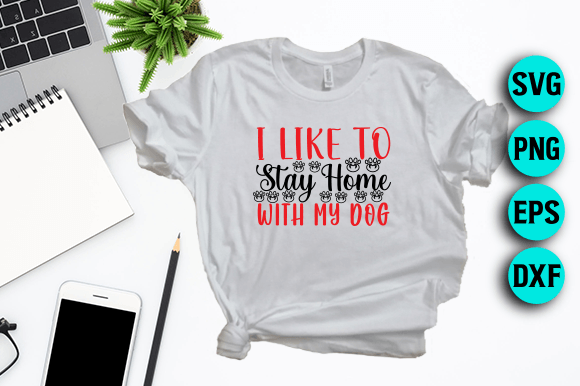 I Like to Stay Home with My Dog Design