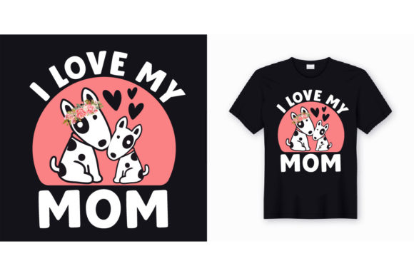I Love My Mom Dog T-shirt