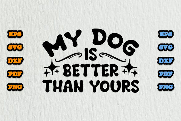 My Dog is Better Than Yours Svg
